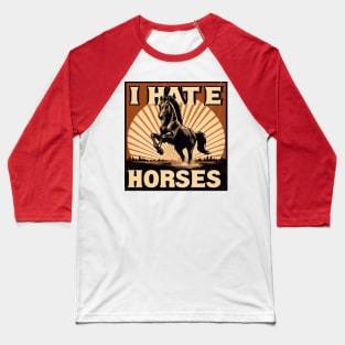 I HATE HORSES - FUNNY GIFT Baseball T-Shirt